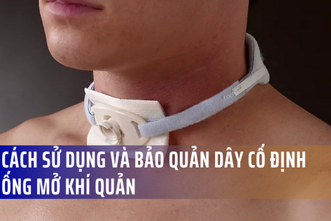 Cách sử dụng và chăm sóc dây đai cố định mở khí quản