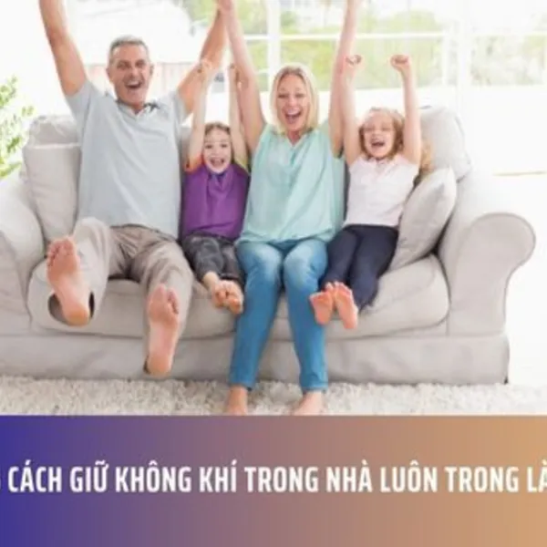 6 Cách Giữ Không Khí Trong Nhà Luôn Trong Lành