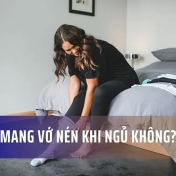 Có nên mang vớ nén khi ngủ không?