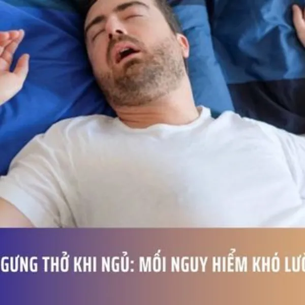 Ngưng thở khi ngủ: Mối nguy hiểm khó lường
