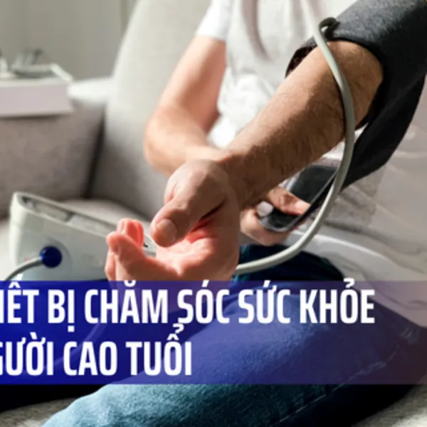 Các thiết bị chăm sóc sức khỏe và dinh dưỡng cho người cao tuổi
