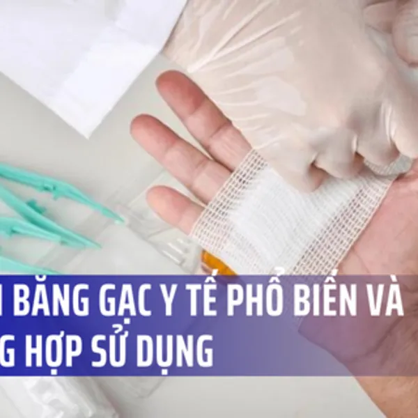 10 loại băng gạc y tế phổ biến và trường hợp sử dụng
