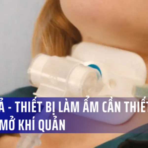 Mũi giả - Thiết bị làm ẩm khí thở không thể thiếu cho bệnh nhân mở khí quản