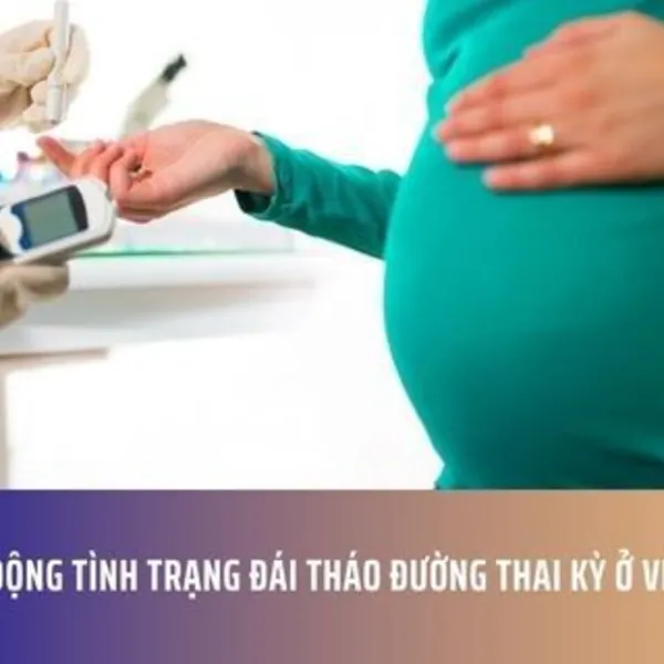 Báo Động Tình Trạng Đái Tháo Đường Thai Kỳ Ở Việt Nam