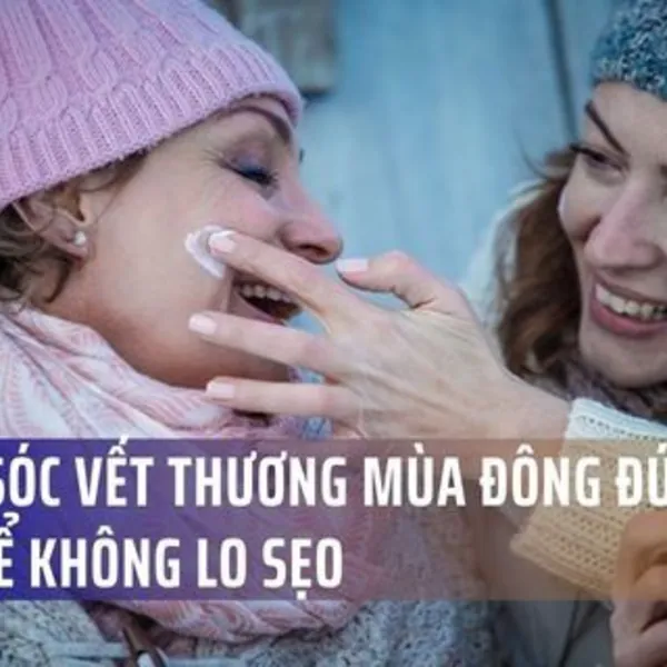 Chăm sóc vết thương mùa đông đúng cách để không lo sẹo