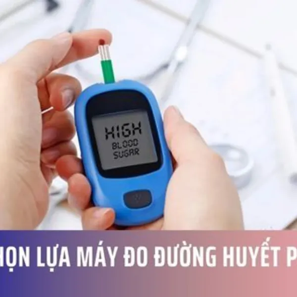 Cách chọn lựa máy đo đường huyết phù hợp