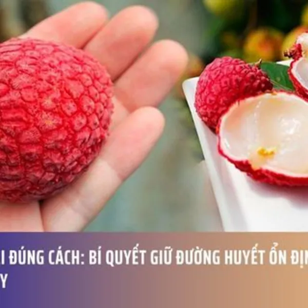 Ăn Vải Đúng Cách: Bí Quyết Giữ Đường Huyết Ổn Định Mùa Hè Này
