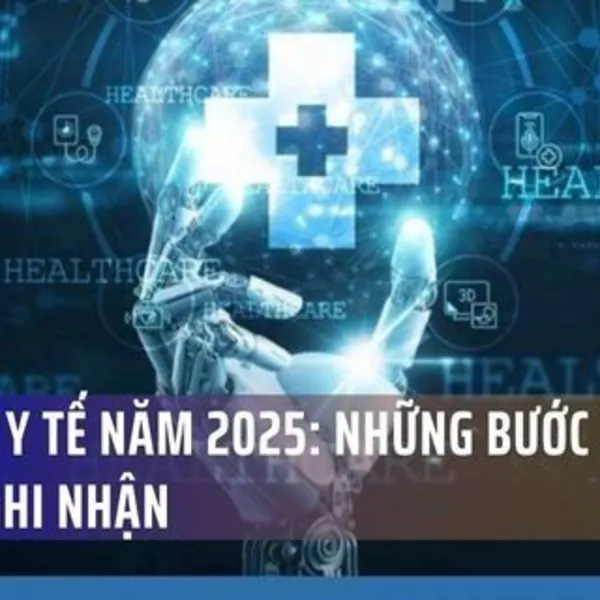Ngành Y tế năm 2025: Những bước tiến đáng ghi nhận