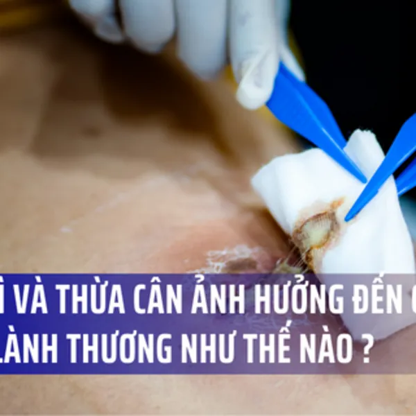 Bệnh béo phì và thừa cân ảnh hưởng đến quá trình lành thương như thế nào?