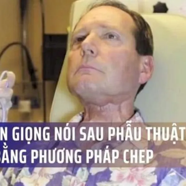 Bảo Tồn Giọng Nói Sau Phẫu Thuật Ung Thư Thanh Quản Bằng Phương Pháp CHEP