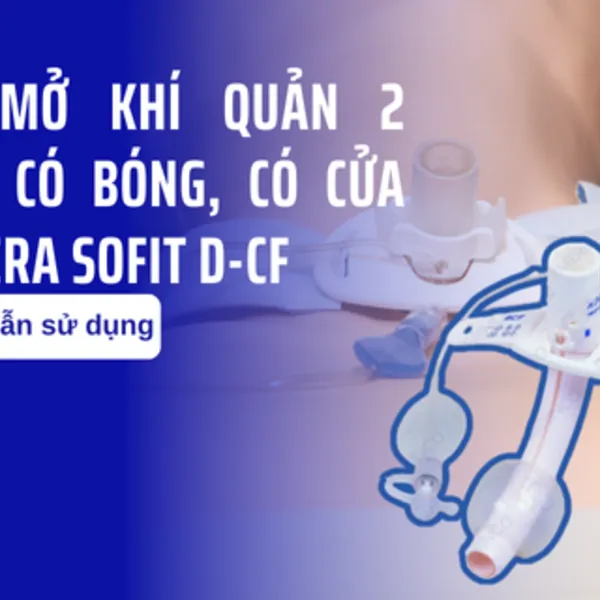 Cách sử dụng ống mở khí quản 2 nòng, có bóng có cửa sổ MERA SOFIT D-CF