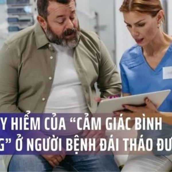Sự nguy hiểm của “cảm giác bình thường” ở người bệnh đái tháo đường