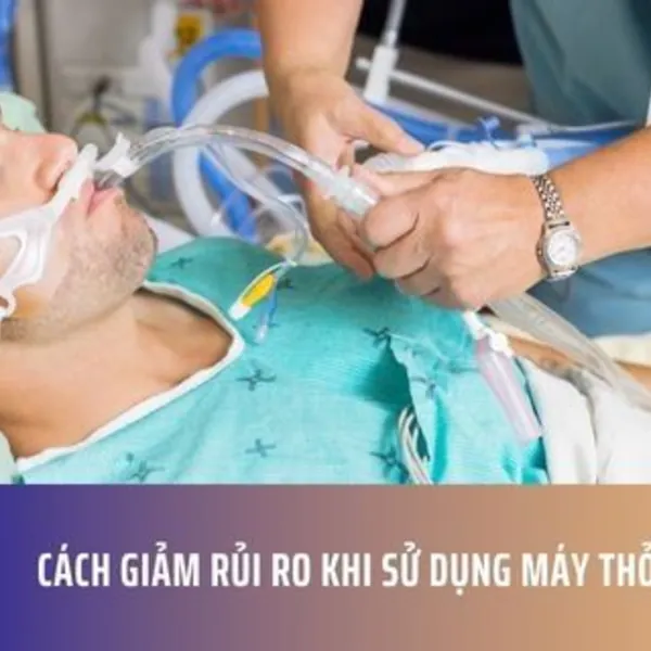 Cách giảm rủi ro khi sử dụng máy thở