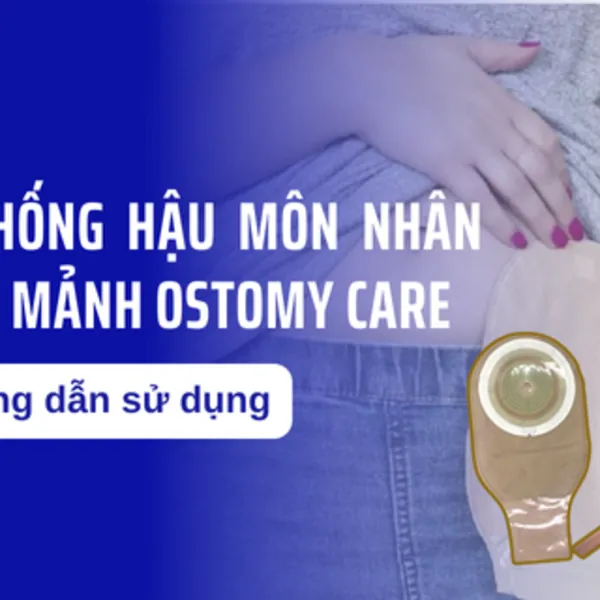 Hướng dẫn sử dụng Hệ thống túi Hậu môn nhân tạo 1 mảnh Ostomy care