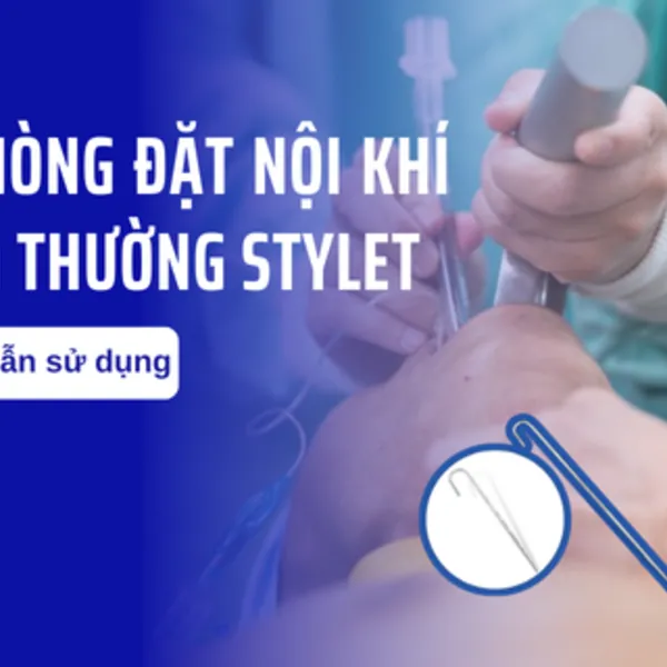 Hướng dẫn sử dụng cây nòng đặt nội khí quản thường Stylet