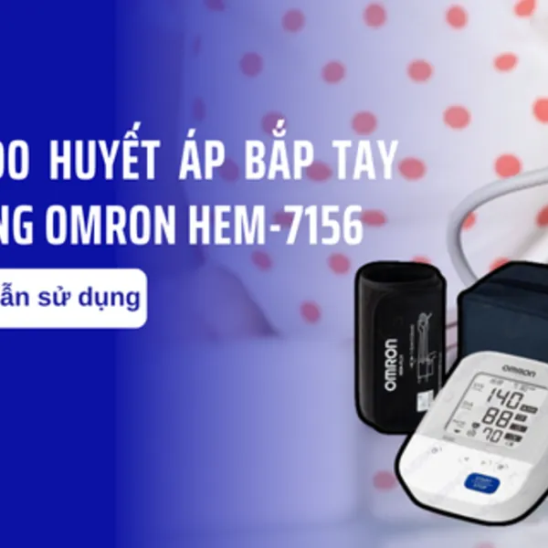 Hướng dẫn sử dụng máy đo huyết áp bắp tay tự động Omron HEM-7156
