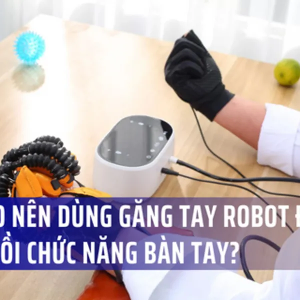 Tại sao nên sử dụng găng tay robot để phục hồi chức năng bàn tay?