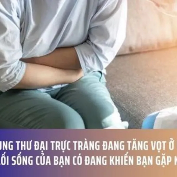 Tỷ lệ ung thư đại trực tràng đang tăng vọt ở người trẻ - Lối sống của bạn có đang khiến bạn gặp nguy cơ?