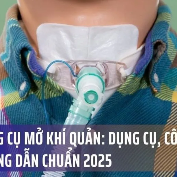 Bộ Dụng Cụ Mở Khí Quản: Dụng Cụ, Công Dụng và Hướng Dẫn Chuẩn 2025