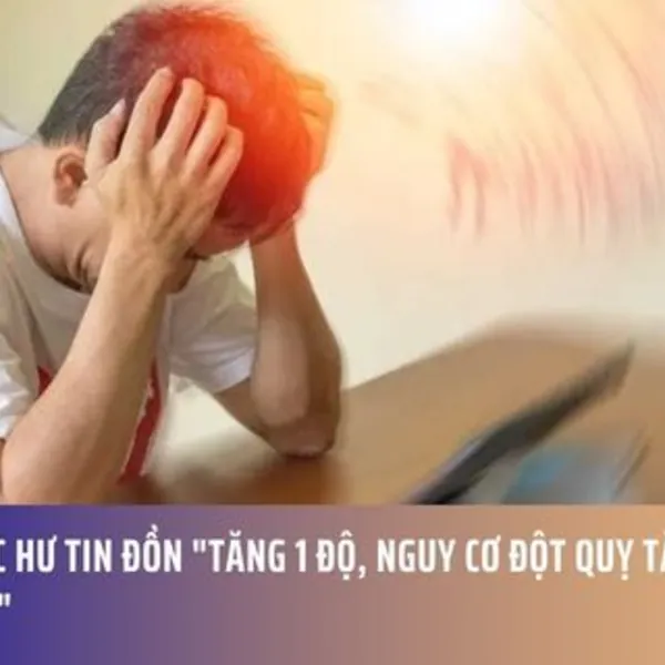 Thực Hư Tin Đồn "Tăng 1 Độ, Nguy Cơ Đột Quỵ Tăng 10%"