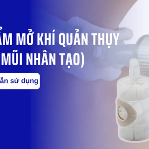 Hướng dẫn sử dụng làm ẩm mở khí quản Thụy Điển (Mũi nhân tạo)