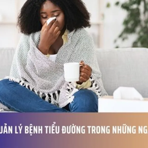 Cách Quản Lý Bệnh Tiểu Đường Trong Những Ngày Bị Ốm