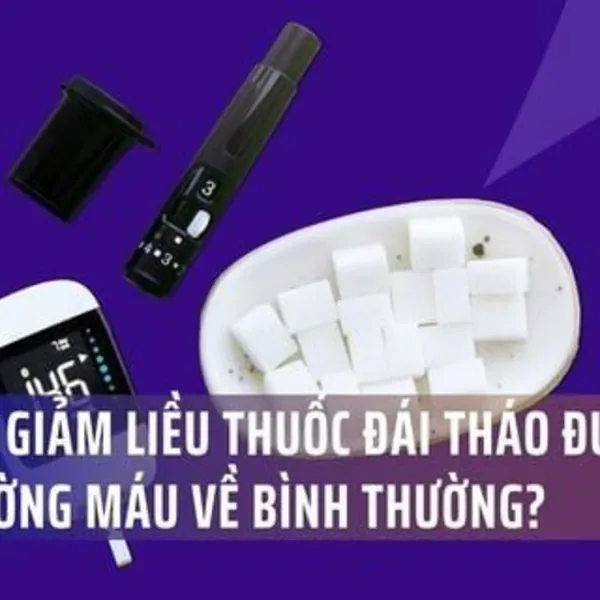 Có nên giảm liều thuốc đái tháo đường khi đường máu về bình thường? Giải đáp từ bác sĩ