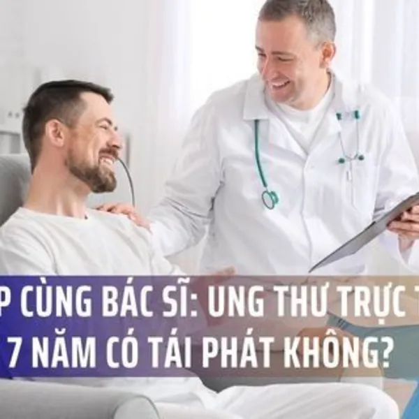 Hỏi Đáp Cùng Bác Sĩ: Ung Thư Trực Tràng Sau 5 - 7 Năm Có Tái Phát Không?