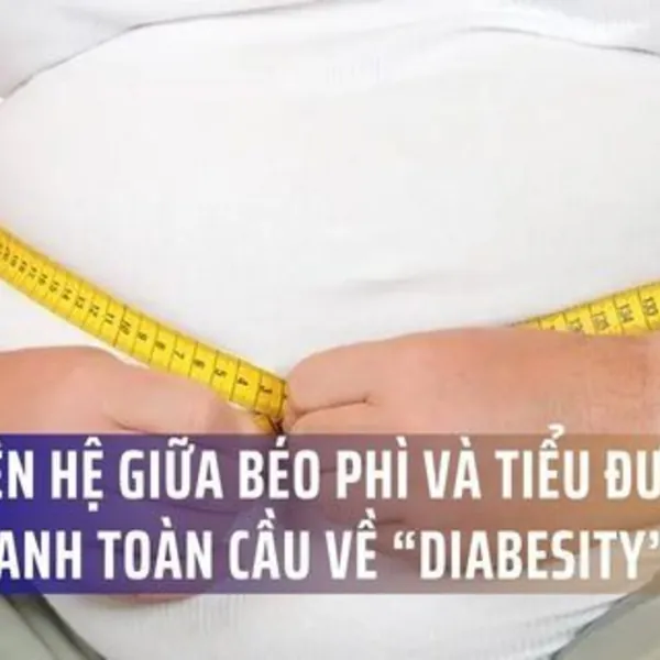 MỐI LIÊN HỆ GIỮA BÉO PHÌ VÀ TIỂU ĐƯỜNG: BỨC TRANH TOÀN CẦU VỀ “DIABESITY”