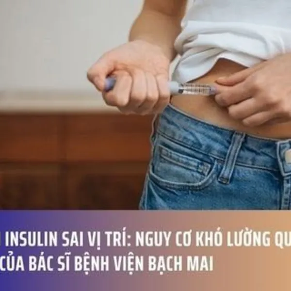 Tiêm insulin sai vị trí: Nguy cơ khó lường qua cảnh báo của bác sĩ bệnh viện Bạch Mai