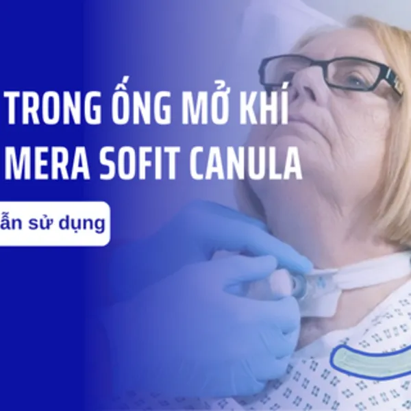 Hướng dẫn sử dụng nòng trong ống mở khí quản Mera Sofit Canula