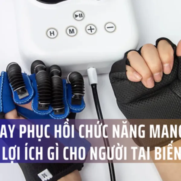 Lợi ích của găng tay phục hồi chức năng cho người tai biến