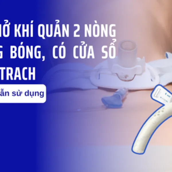 Hướng dẫn sử dụng ống mở khí quản 2 nòng không bóng, có cửa sổ Rota-Trach