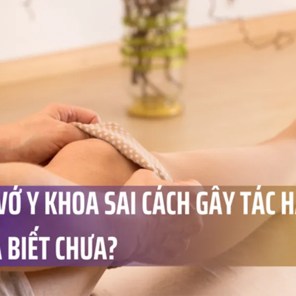 Mang vớ y khoa sai cách gây tác hại gì ? Bạn đã biết chưa?