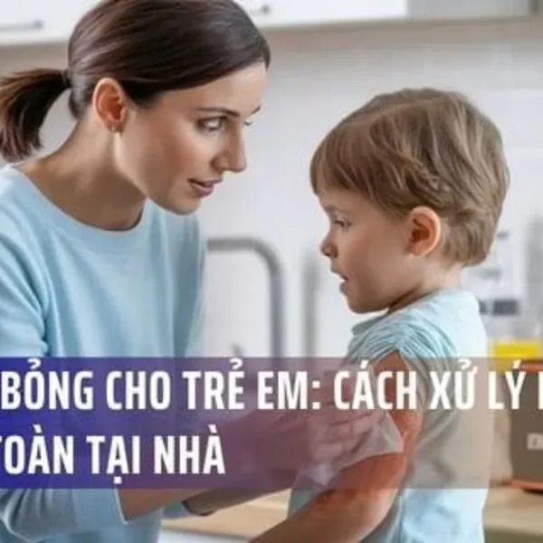 Sơ cứu bỏng cho trẻ em: Cách xử lý nhanh và an toàn tại nhà
