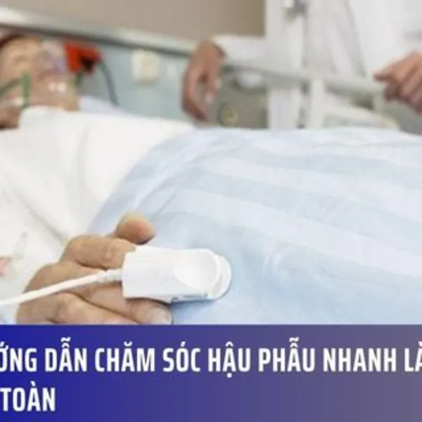 Hướng dẫn chăm sóc hậu phẫu nhanh lành và an toàn