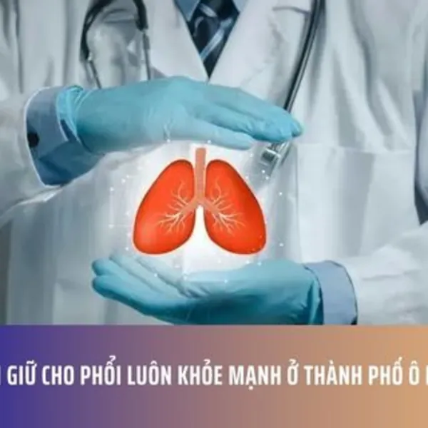 Cách Giữ Cho Phổi Luôn Khỏe Mạnh Ở Thành Phố Ô Nhiễm