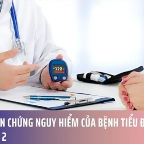 7 Biến Chứng Nguy Hiểm Của Bệnh Tiểu Đường Type 2