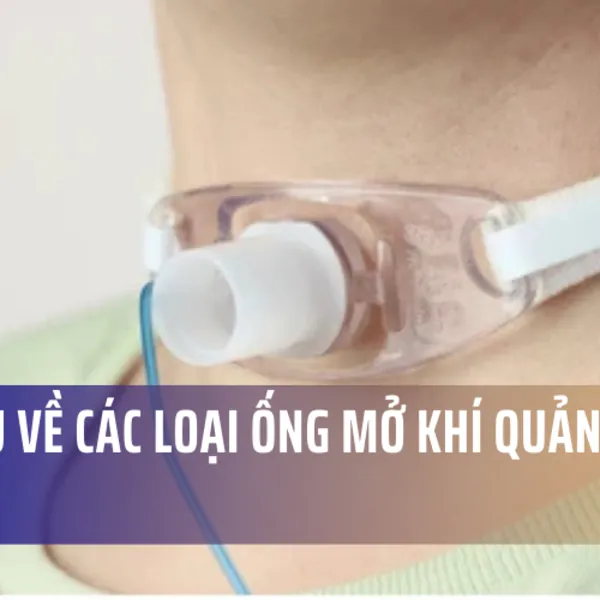 Tìm hiểu về các loại ống mở khí quản khác nhau
