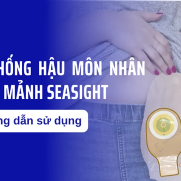 Hướng dẫn sử dụng Hệ thống túi hậu môn nhân tạo 1 mảnh Seasight