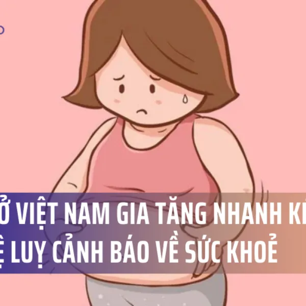 Béo phì ở Việt Nam gia tăng nhanh kéo theo nhiều hệ luỵ cảnh báo về sức khoẻ