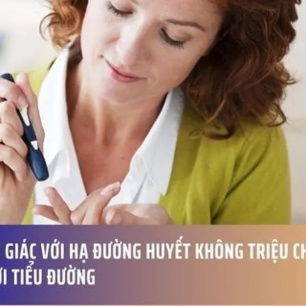 Cảnh Giác Với Hạ Đường Huyết Không Triệu Chứng Ở Người Tiểu Đường