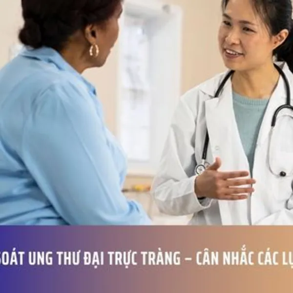 Tầm Soát Ung Thư Đại Trực Tràng – Cân Nhắc Các Lựa Chọn
