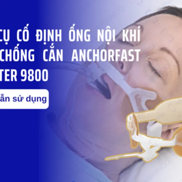 Hướng dẫn sử dụng dụng cụ cố định ống nội khí quản chống cắn AnchorFast Hollister 9800