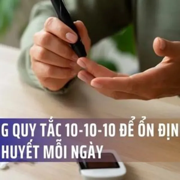 Áp dụng quy tắc 10-10-10 để ổn định đường huyết mỗi ngày
