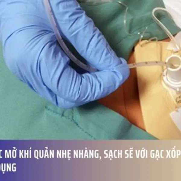 Chăm sóc mở khí quản nhẹ nhàng, sạch sẽ với gạc xốp răng cưa chuyên dụng