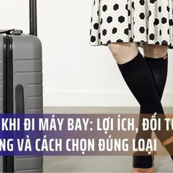 Vớ Nén Khi Đi Máy Bay: Lợi Ích, Đối Tượng Và Cách Chọn Đúng Loại