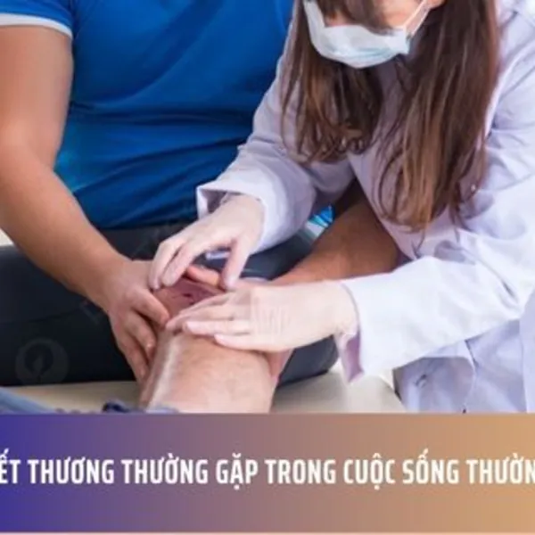 Các vết thương thường gặp trong cuộc sống thường ngày