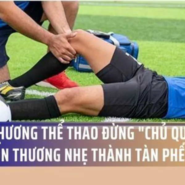 Chấn thương thể thao: Đừng để "chủ quan" biến tổn thương nhẹ thành tàn phế