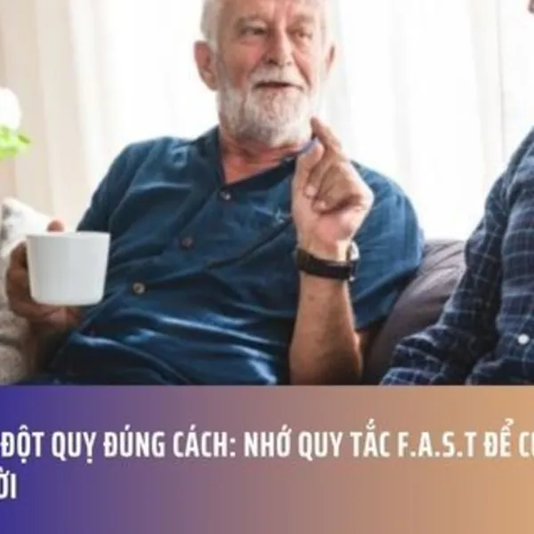 Xử Trí Đột Quỵ Đúng Cách: Nhớ Quy Tắc F.A.S.T Để Cứu Người Kịp Thời